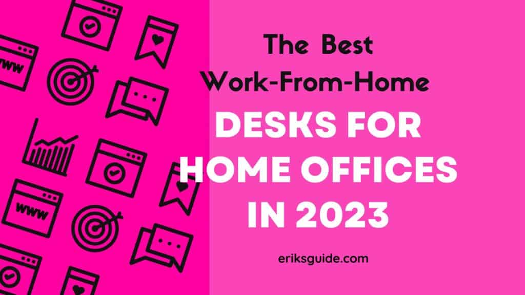 The best work from home desk picks for a home office in 2023