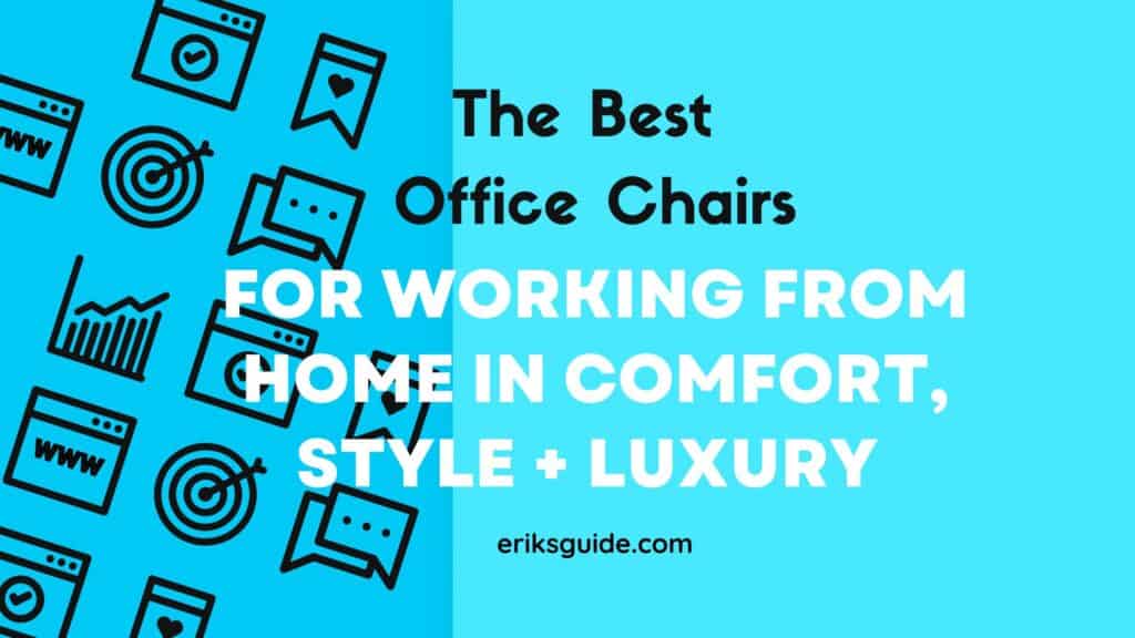 The Best Office Chairs for Working From Home in Comfort, Style + Luxury