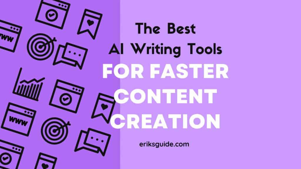 The Best AI Writing Tools For Faster Content Creation