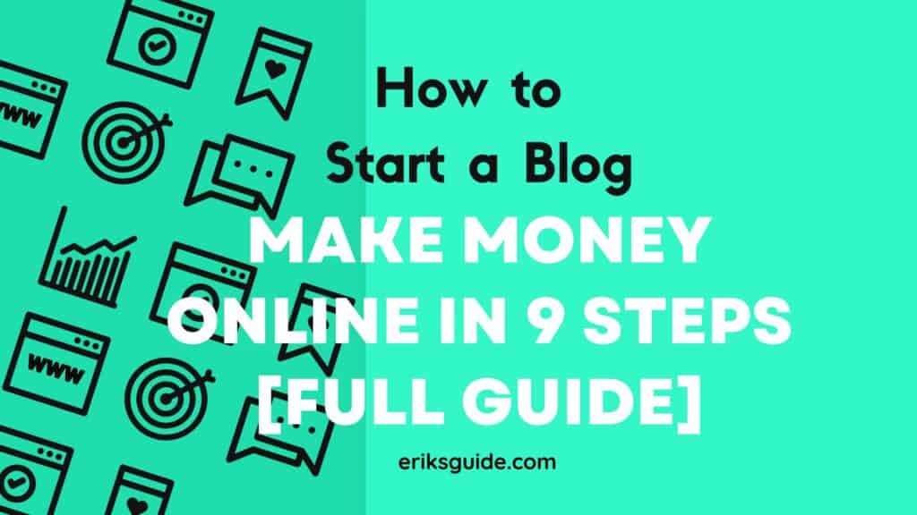 How to Start a Blog and Make Money Online in 9 Steps [Full Guide]