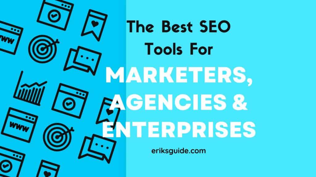 The Best SEO Tools and Software for Marketers, Agencies, and Enterprises