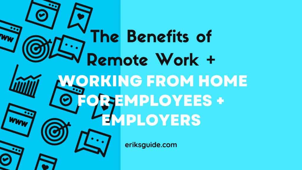 Benefits of Remote Work and Working From Home for Employees and Employers