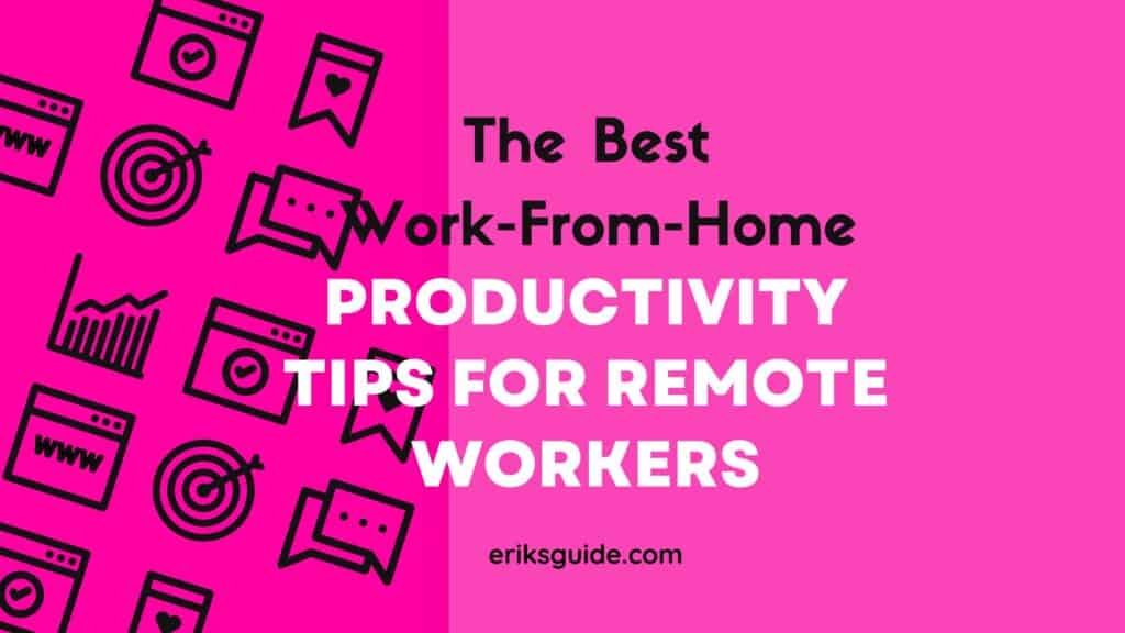 The Best Work From Home Productivity Tips For Remote Workers